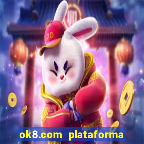 ok8.com plataforma de jogos